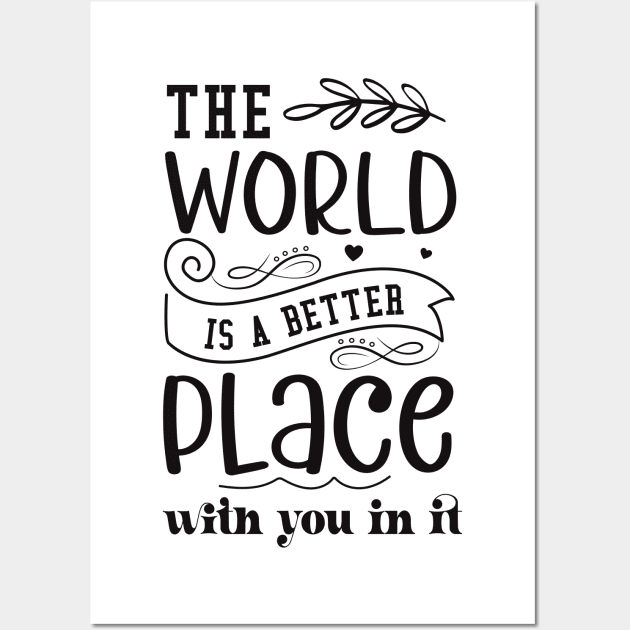 the world is better place with you in it Wall Art by lumenoire